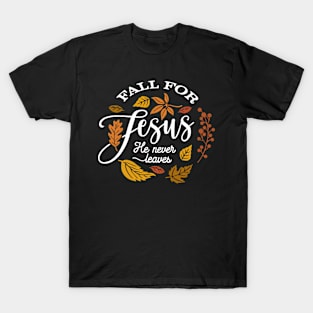 Fall For Jesus He Never Leaves T-Shirt